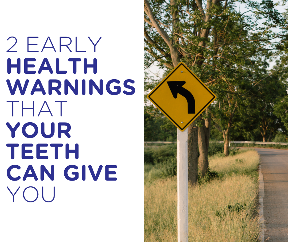 2 early health warnings your teeth are giving you | The Dentists Blog